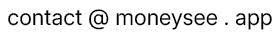 contact@moneysee.app